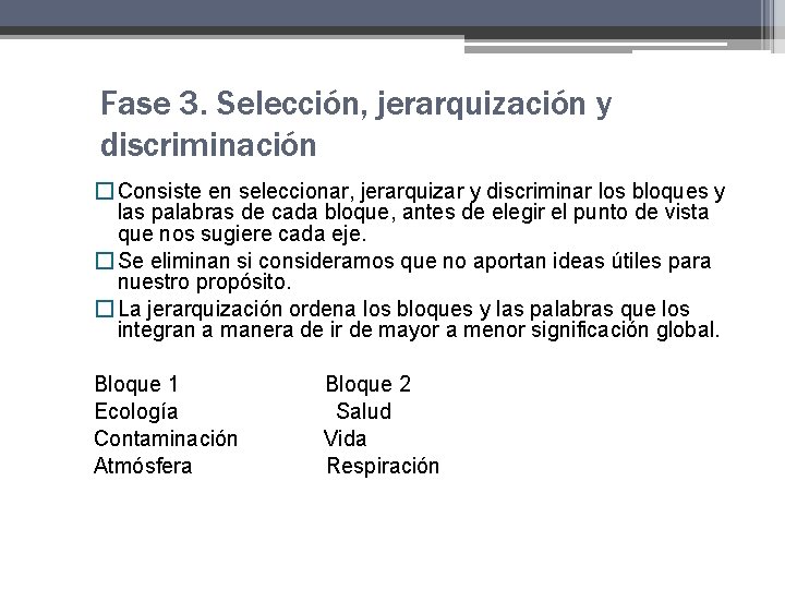 Fase 3. Selección, jerarquización y discriminación � Consiste en seleccionar, jerarquizar y discriminar los Fase 3. Selección, jerarquización y discriminación � Consiste en seleccionar, jerarquizar y discriminar los