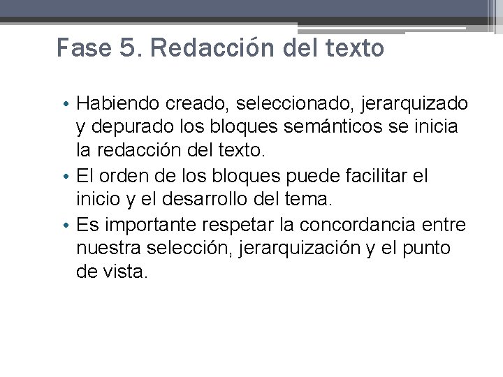 Fase 5. Redacción del texto • Habiendo creado, seleccionado, jerarquizado y depurado los bloques Fase 5. Redacción del texto • Habiendo creado, seleccionado, jerarquizado y depurado los bloques