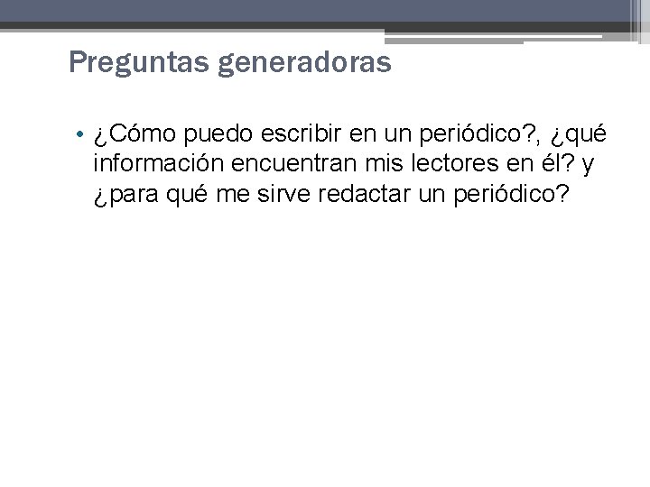 Preguntas generadoras • ¿Cómo puedo escribir en un periódico? , ¿qué información encuentran mis Preguntas generadoras • ¿Cómo puedo escribir en un periódico? , ¿qué información encuentran mis