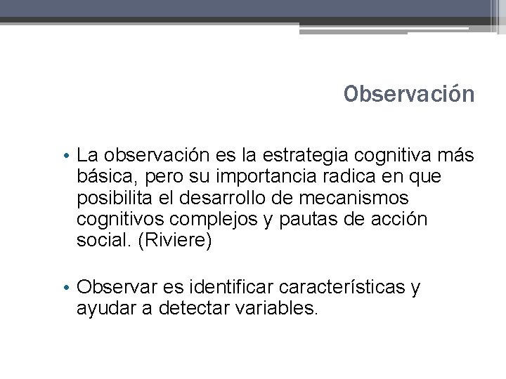 Observación • La observación es la estrategia cognitiva más básica, pero su importancia radica Observación • La observación es la estrategia cognitiva más básica, pero su importancia radica