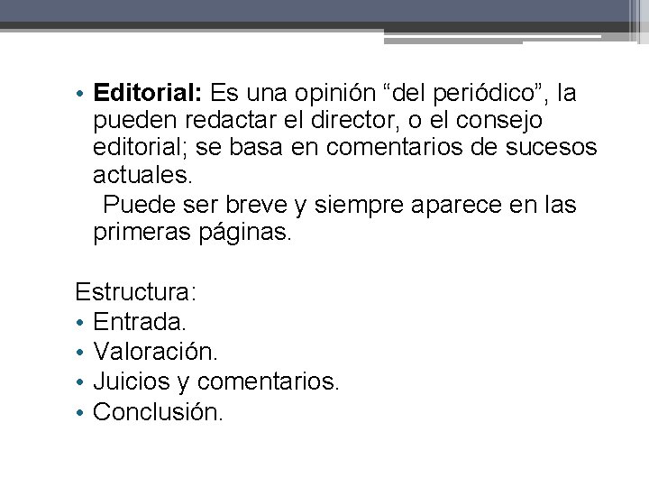 • Editorial: Es una opinión “del periódico”, la pueden redactar el director, o • Editorial: Es una opinión “del periódico”, la pueden redactar el director, o