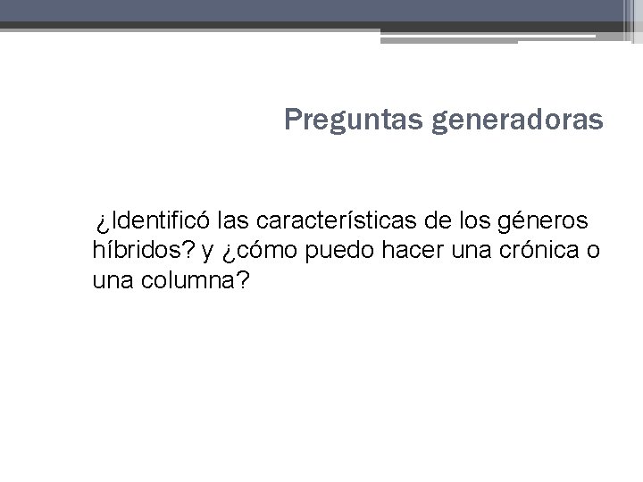 Preguntas generadoras ¿Identificó las características de los géneros híbridos? y ¿cómo puedo hacer una Preguntas generadoras ¿Identificó las características de los géneros híbridos? y ¿cómo puedo hacer una