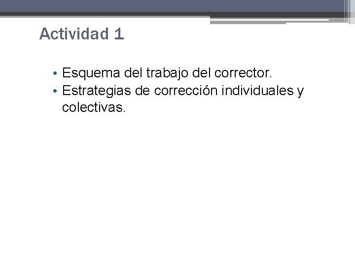 Actividad 1 • Esquema del trabajo del corrector. • Estrategias de corrección individuales y Actividad 1 • Esquema del trabajo del corrector. • Estrategias de corrección individuales y