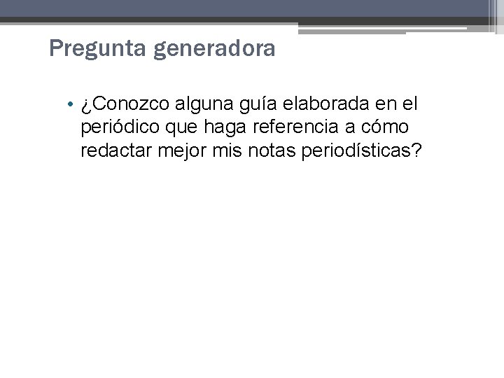 Pregunta generadora • ¿Conozco alguna guía elaborada en el periódico que haga referencia a Pregunta generadora • ¿Conozco alguna guía elaborada en el periódico que haga referencia a