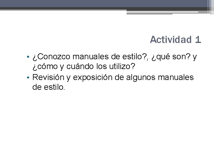 Actividad 1 • ¿Conozco manuales de estilo? , ¿qué son? y ¿cómo y cuándo Actividad 1 • ¿Conozco manuales de estilo? , ¿qué son? y ¿cómo y cuándo