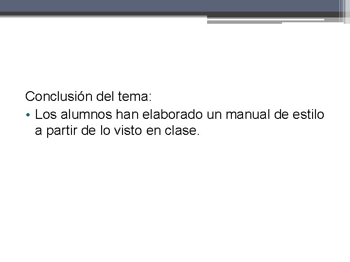 Conclusión del tema: • Los alumnos han elaborado un manual de estilo a partir Conclusión del tema: • Los alumnos han elaborado un manual de estilo a partir