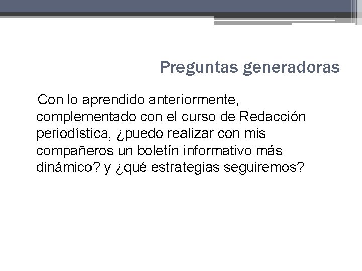 Preguntas generadoras Con lo aprendido anteriormente, complementado con el curso de Redacción periodística, ¿puedo Preguntas generadoras Con lo aprendido anteriormente, complementado con el curso de Redacción periodística, ¿puedo