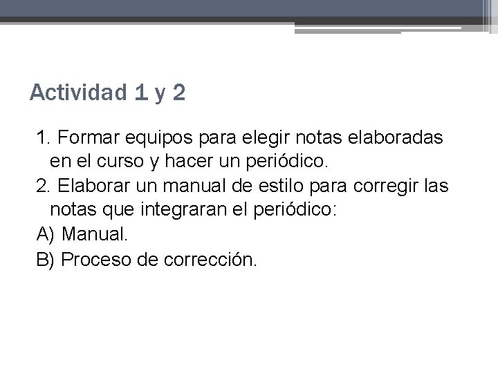 Actividad 1 y 2 1. Formar equipos para elegir notas elaboradas en el curso Actividad 1 y 2 1. Formar equipos para elegir notas elaboradas en el curso