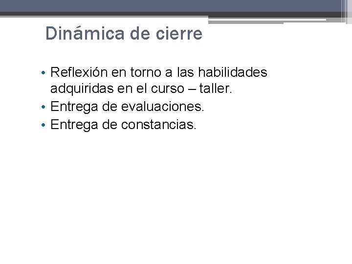 Dinámica de cierre • Reflexión en torno a las habilidades adquiridas en el curso Dinámica de cierre • Reflexión en torno a las habilidades adquiridas en el curso