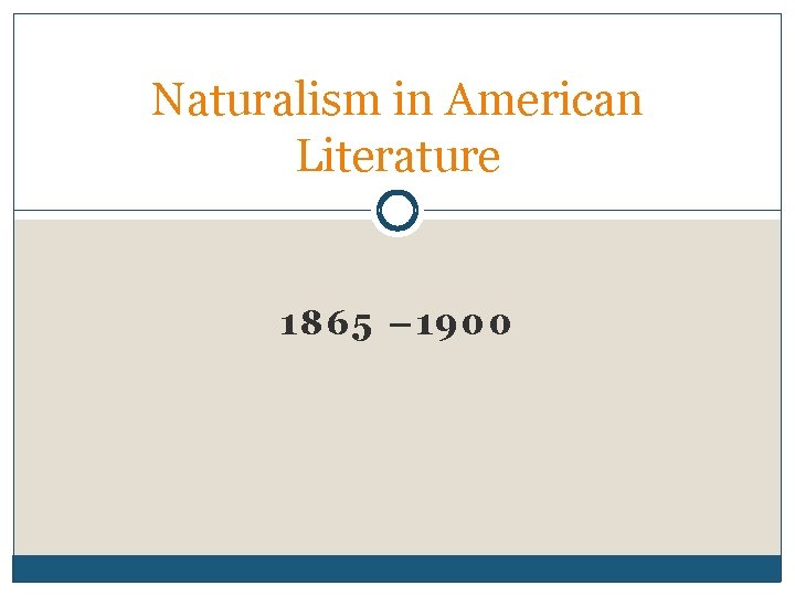 Naturalism in American Literature 1865 – 1900 