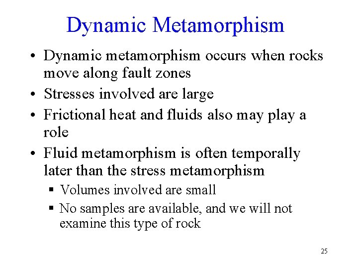 Dynamic Metamorphism • Dynamic metamorphism occurs when rocks move along fault zones • Stresses