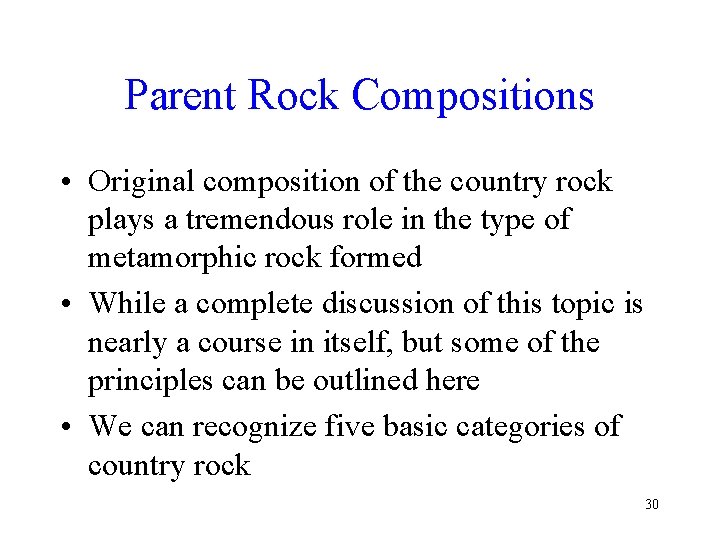 Parent Rock Compositions • Original composition of the country rock plays a tremendous role