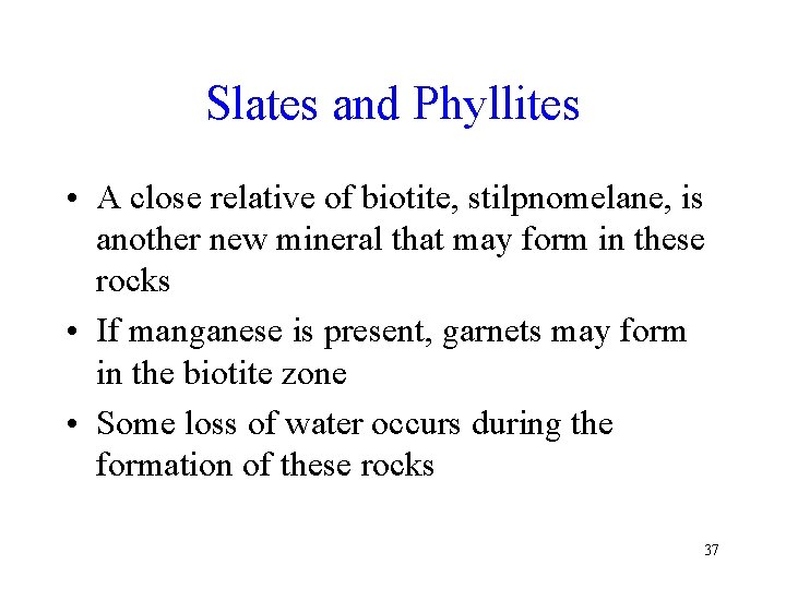 Slates and Phyllites • A close relative of biotite, stilpnomelane, is another new mineral