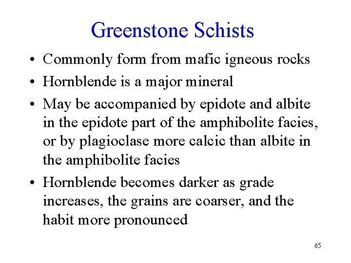 Greenstone Schists • Commonly form from mafic igneous rocks • Hornblende is a major
