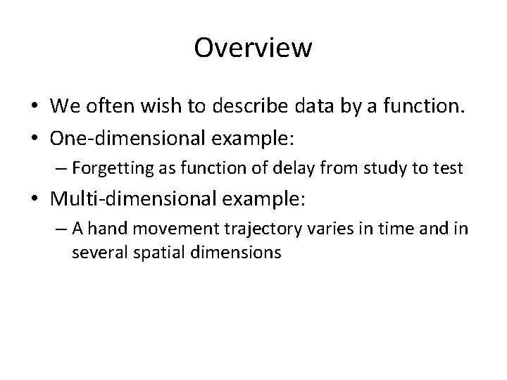 Overview • We often wish to describe data by a function. • One-dimensional example: