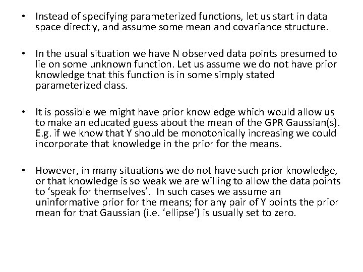  • Instead of specifying parameterized functions, let us start in data space directly,