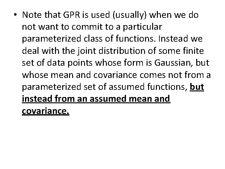  • Note that GPR is used (usually) when we do not want to