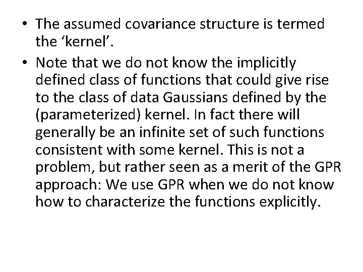  • The assumed covariance structure is termed the ‘kernel’. • Note that we