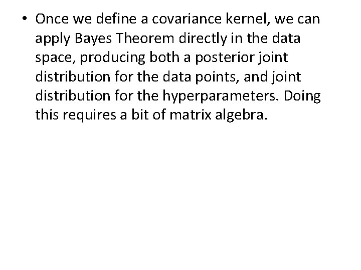  • Once we define a covariance kernel, we can apply Bayes Theorem directly