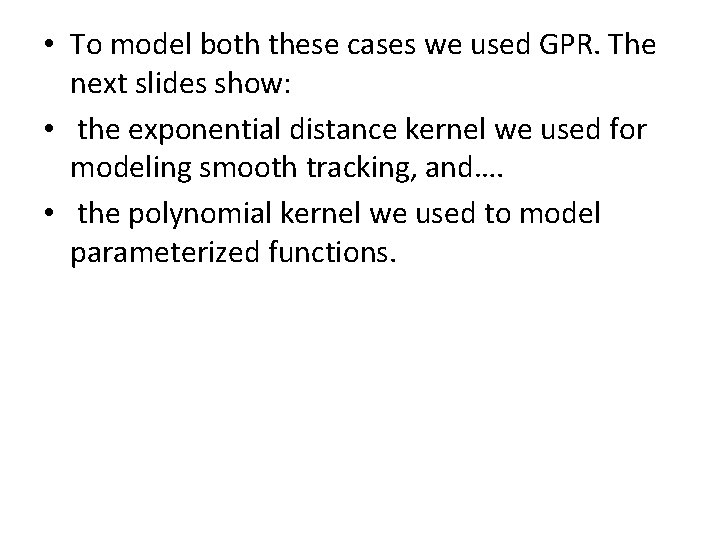  • To model both these cases we used GPR. The next slides show: