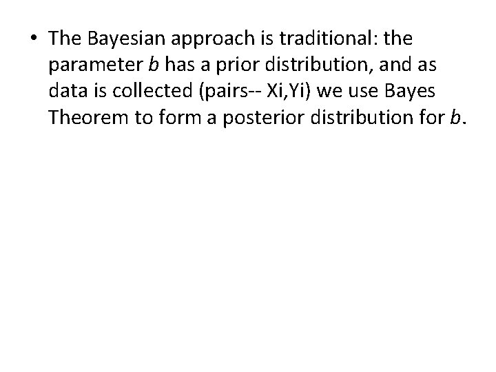  • The Bayesian approach is traditional: the parameter b has a prior distribution,