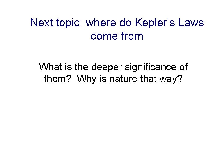 Next topic: where do Kepler’s Laws come from What is the deeper significance of