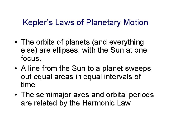 Kepler’s Laws of Planetary Motion • The orbits of planets (and everything else) are
