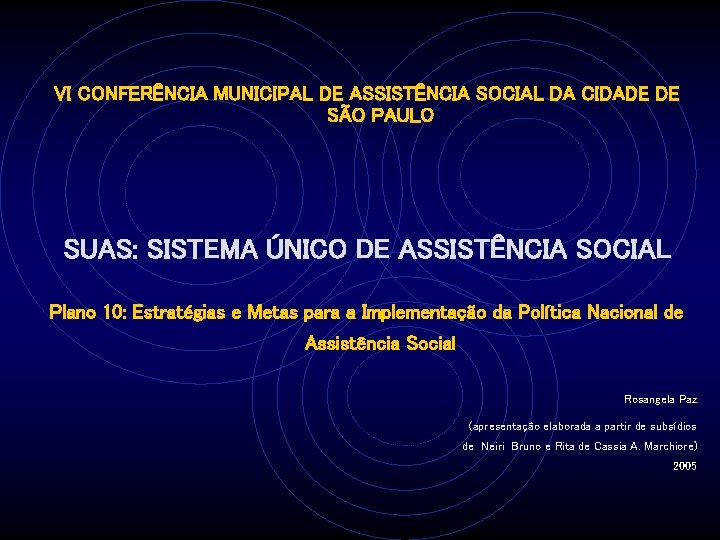 VI CONFERÊNCIA MUNICIPAL DE ASSISTÊNCIA SOCIAL DA CIDADE DE SÃO PAULO SUAS: SISTEMA ÚNICO