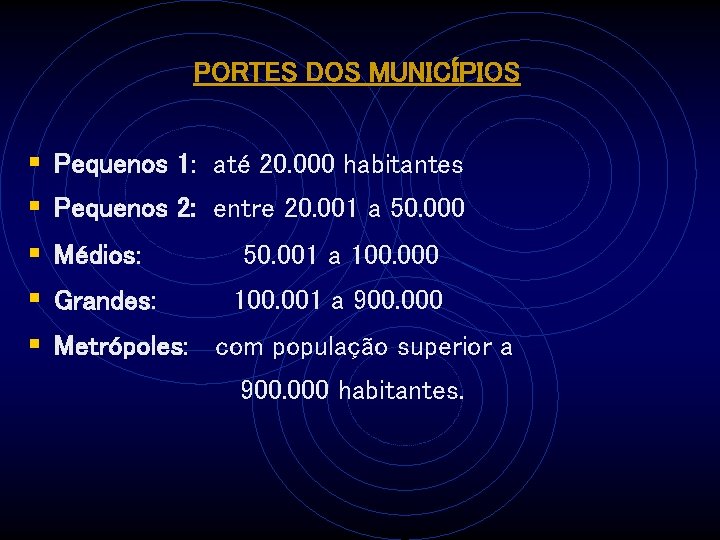 PORTES DOS MUNICÍPIOS § Pequenos 1: até 20. 000 habitantes § Pequenos 2: entre