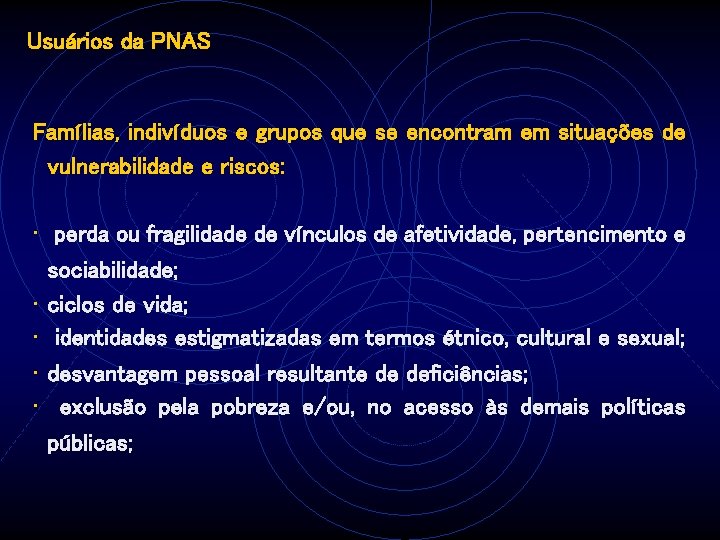 Usuários da PNAS Famílias, indivíduos e grupos que se encontram em situações de vulnerabilidade