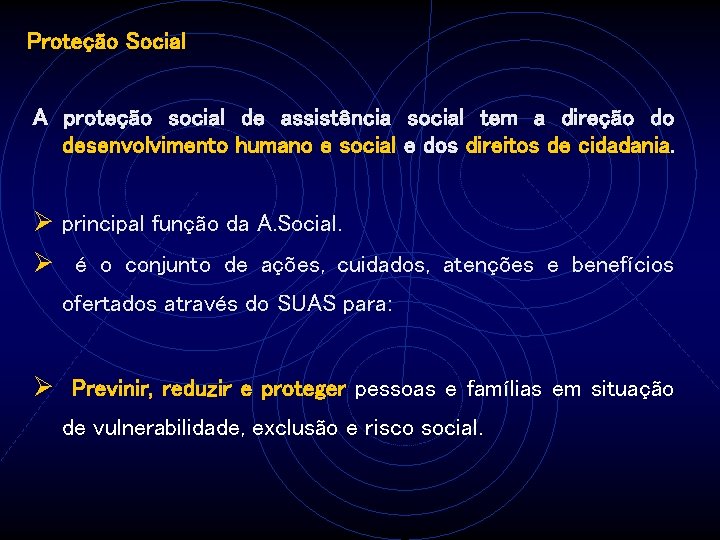 Proteção Social A proteção social de assistência social tem a direção do desenvolvimento humano