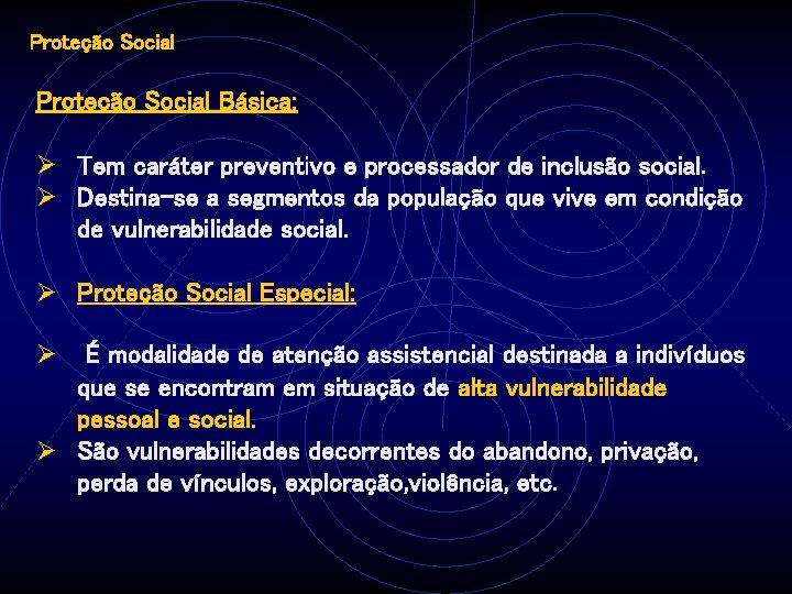 Proteção Social Básica: Ø Tem caráter preventivo e processador de inclusão social. Ø Destina-se