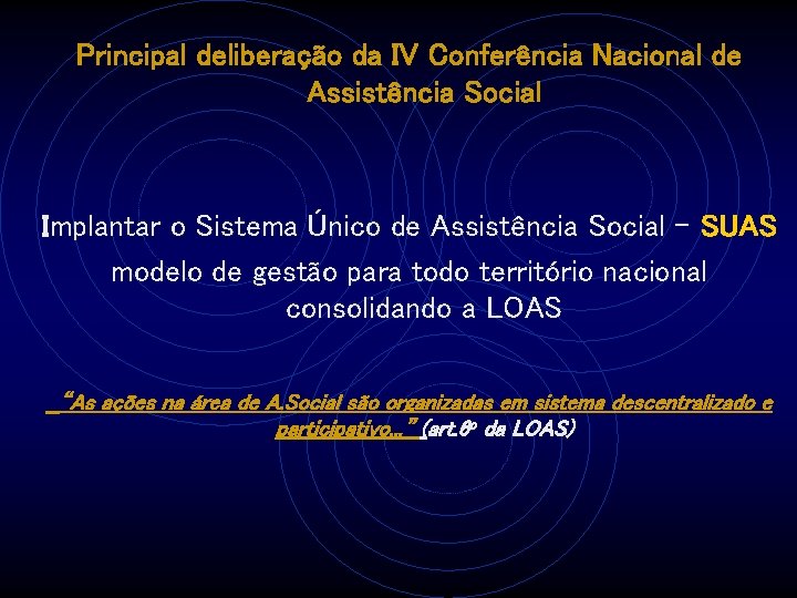 Principal deliberação da IV Conferência Nacional de Assistência Social Implantar o Sistema Único de