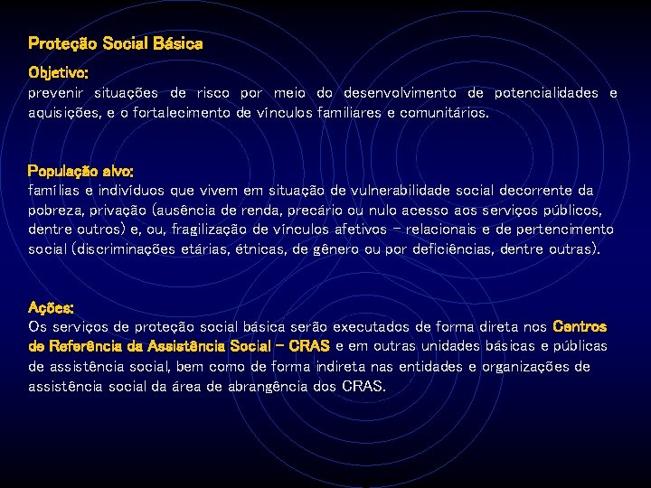 Proteção Social Básica Objetivo: prevenir situações de risco por meio do desenvolvimento de potencialidades