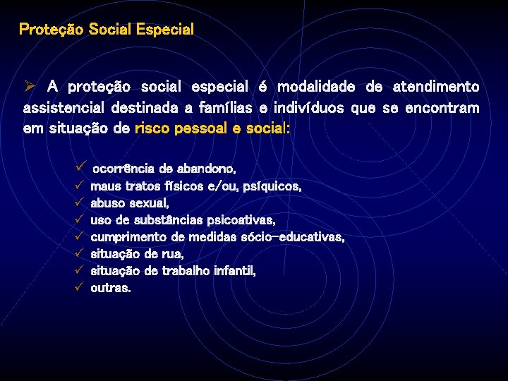 Proteção Social Especial Ø A proteção social especial é modalidade de atendimento assistencial destinada