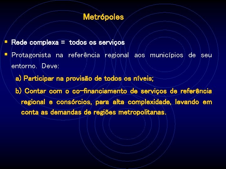 Metrópoles § Rede complexa = todos os serviços § Protagonista na referência regional aos