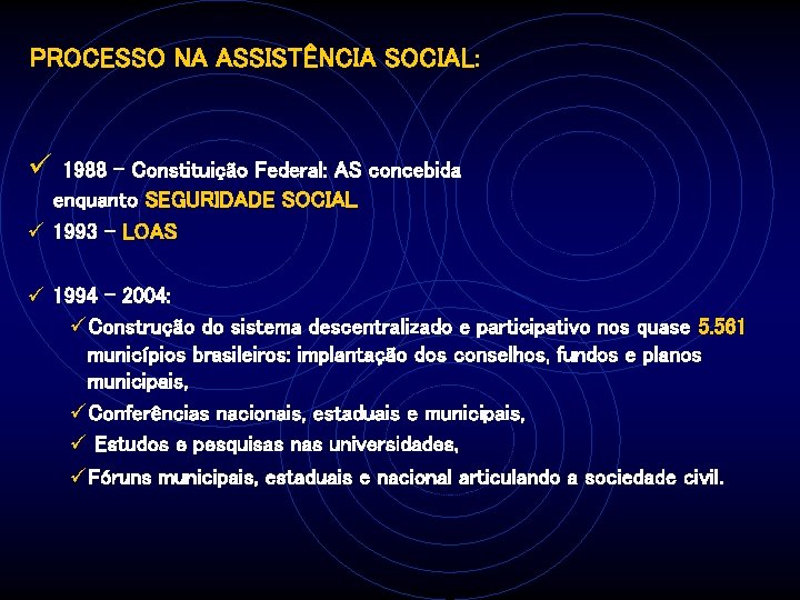 PROCESSO NA ASSISTÊNCIA SOCIAL: ü 1988 - Constituição Federal: AS concebida enquanto SEGURIDADE SOCIAL