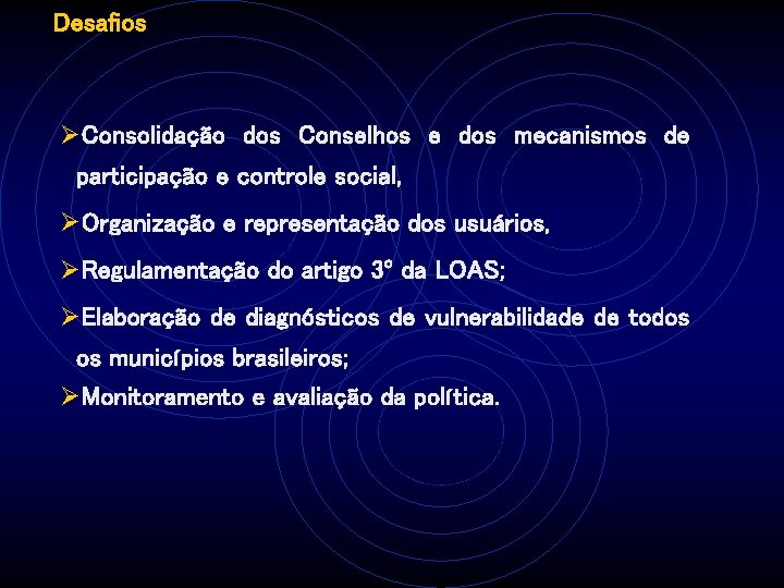 Desafios ØConsolidação dos Conselhos e dos mecanismos de participação e controle social, ØOrganização e