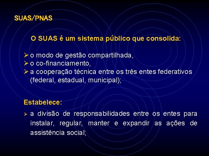 SUAS/PNAS O SUAS é um sistema público que consolida: Ø o modo de gestão