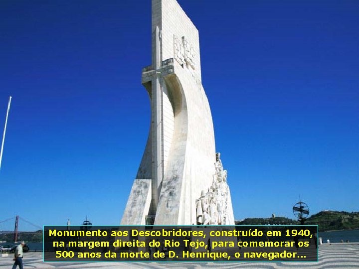 Monumento aos Descobridores, construído em 1940, na margem direita do Rio Tejo, para comemorar