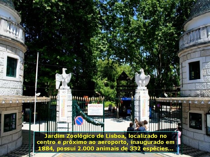 Jardim Zoológico de Lisboa, localizado no centro e próximo ao aeroporto, inaugurado em 1884,