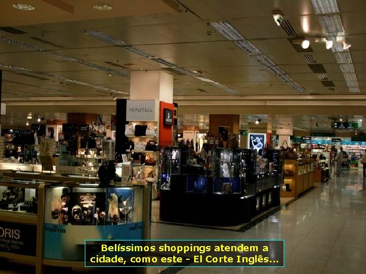 Belíssimos shoppings atendem a cidade, como este - El Corte Inglês. . . 