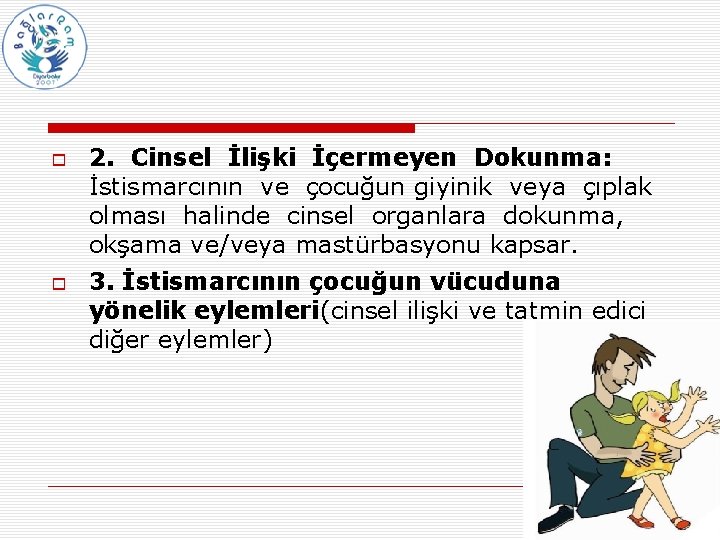  2. Cinsel İlişki İçermeyen Dokunma: İstismarcının ve çocuğun giyinik veya çıplak olması halinde