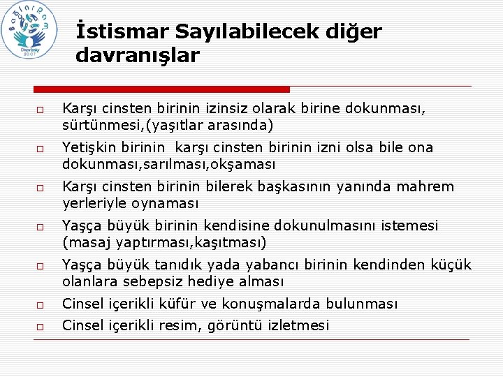 İstismar Sayılabilecek diğer davranışlar Karşı cinsten birinin izinsiz olarak birine dokunması, sürtünmesi, (yaşıtlar arasında)