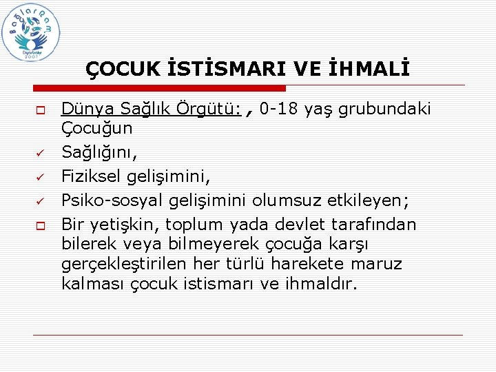 ÇOCUK İSTİSMARI VE İHMALİ ü ü ü Dünya Sağlık Örgütü: , 0 -18 yaş