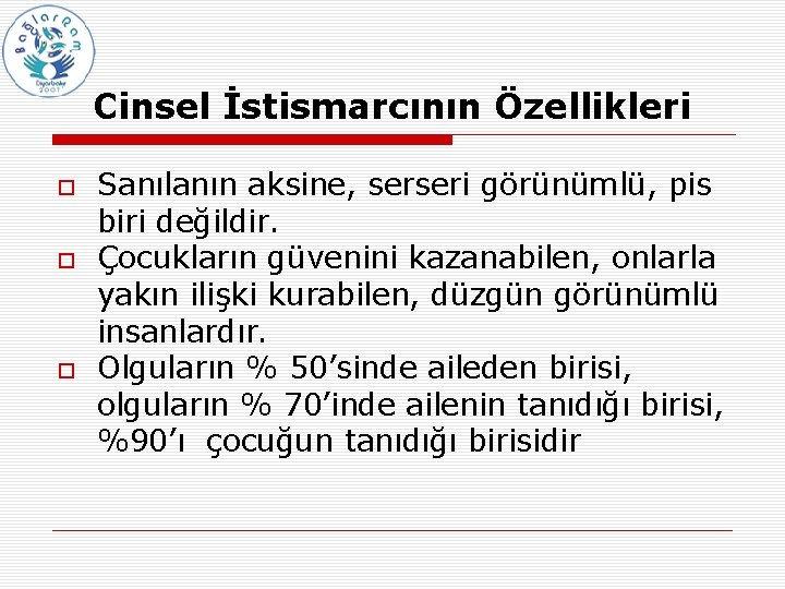 Cinsel İstismarcının Özellikleri Sanılanın aksine, serseri görünümlü, pis biri değildir. Çocukların güvenini kazanabilen, onlarla