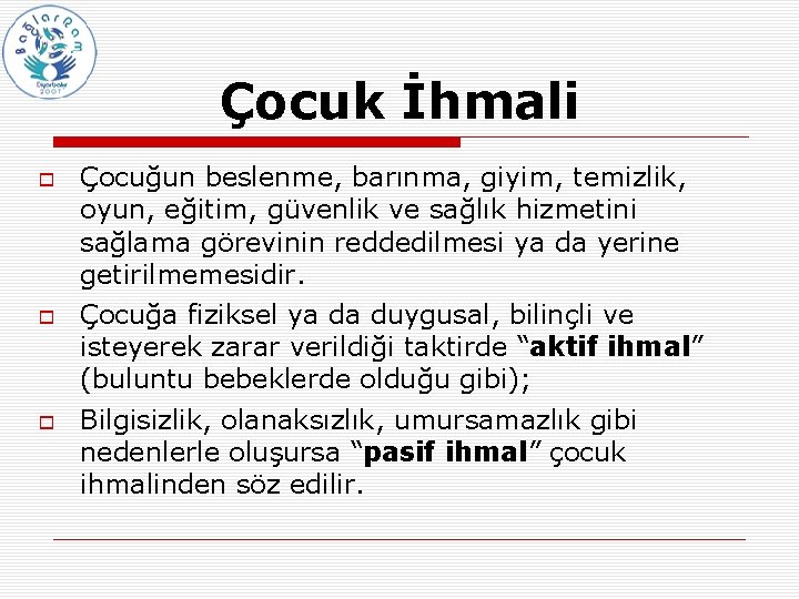 Çocuk İhmali Çocuğun beslenme, barınma, giyim, temizlik, oyun, eğitim, güvenlik ve sağlık hizmetini sağlama