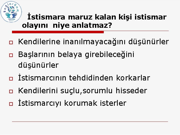 İstismara maruz kalan kişi istismar olayını niye anlatmaz? Kendilerine inanılmayacağını düşünürler Başlarının belaya girebileceğini