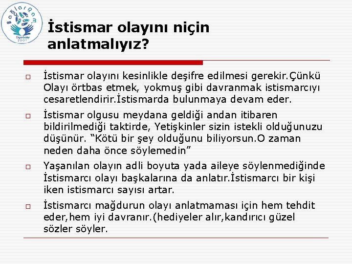 İstismar olayını niçin anlatmalıyız? İstismar olayını kesinlikle deşifre edilmesi gerekir. Çünkü Olayı örtbas etmek,