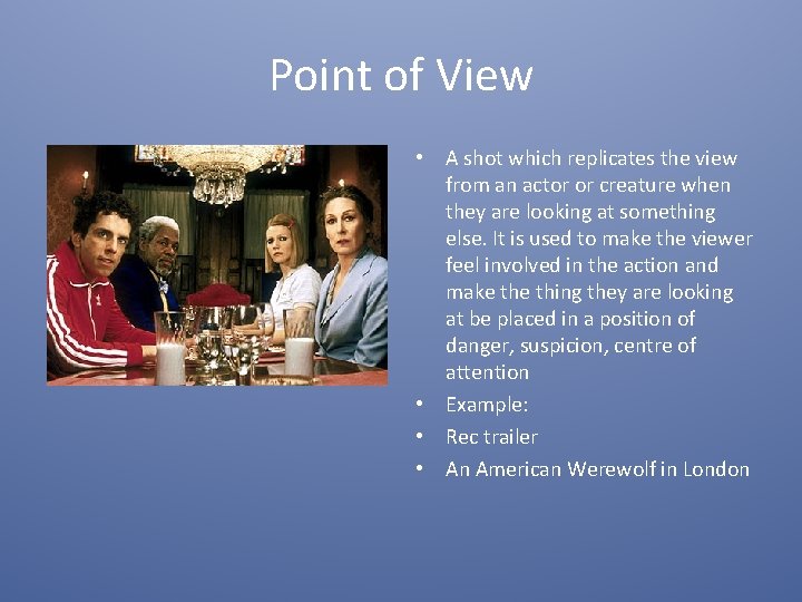 Point of View • A shot which replicates the view from an actor or